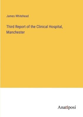 bokomslag Third Report of the Clinical Hospital, Manchester