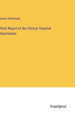 Third Report of the Clinical Hospital, Manchester 1