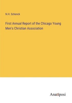 bokomslag First Annual Report of the Chicago Young Men's Christian Association