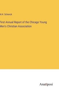 bokomslag First Annual Report of the Chicago Young Men's Christian Association