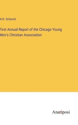 bokomslag First Annual Report of the Chicago Young Men's Christian Association