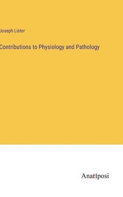 Contributions to Physiology and Pathology