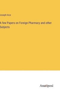bokomslag A few Papers on Foreign Pharmacy and other Subjects