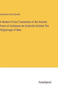 bokomslag A Modern Prose Translation of the Ancient Poem of Guillaume de Guileville Entitled The Pylgrymage of Man