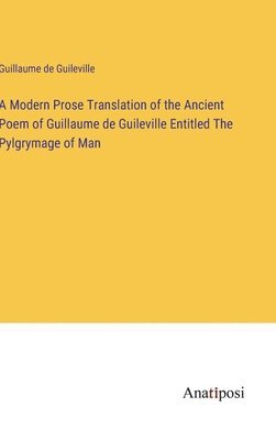 Guillaume De Guileville, Guillaume de Guileville - Modern Prose Translation of the Ancient Poem of Guillaume de Guileville Entitled The Pylgrymage of Man, Inbunden