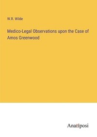 bokomslag Medico-Legal Observations upon the Case of Amos Greenwood