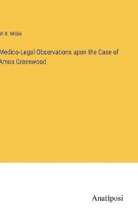 bokomslag Medico-Legal Observations upon the Case of Amos Greenwood