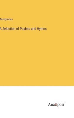 bokomslag A Selection of Psalms and Hymns