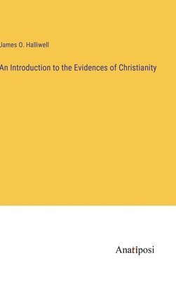 James O Halliwell - Introduction to the Evidences of Christianity, Inbunden