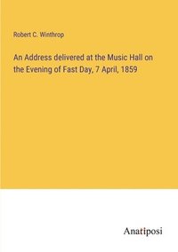 bokomslag Address delivered at the Music Hall on the Evening of Fast Day, 7 April, 1859