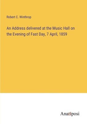 bokomslag Address delivered at the Music Hall on the Evening of Fast Day, 7 April, 1859