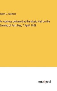 bokomslag Address delivered at the Music Hall on the Evening of Fast Day, 7 April, 1859