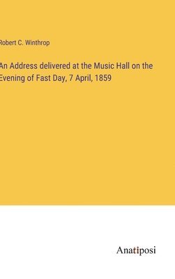 bokomslag Address delivered at the Music Hall on the Evening of Fast Day, 7 April, 1859