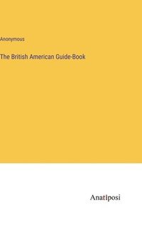 bokomslag The British American Guide-Book