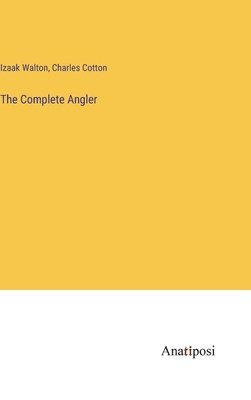 Izaak Walton, Charles Cotton - Complete Angler, Inbunden