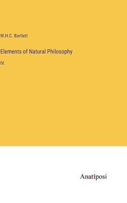 William Holms Chambers Bartlett, W.H.C. Bartlett, W. H. C. Bartlett - Elements of Natural Philosophy, Inbunden