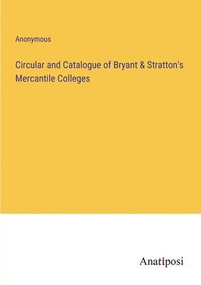 bokomslag Circular and Catalogue of Bryant & Stratton's Mercantile Colleges