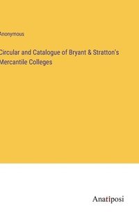 bokomslag Circular and Catalogue of Bryant & Stratton's Mercantile Colleges