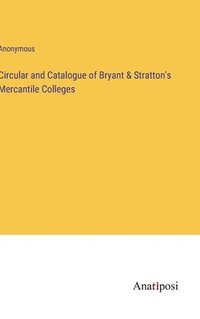 bokomslag Circular and Catalogue of Bryant & Stratton's Mercantile Colleges