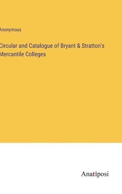 Circular and Catalogue of Bryant & Stratton's Mercantile Colleges 1