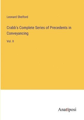 Leonard Shelford - Crabb's Complete Series of Precedents in Conveyancing, Häftad