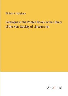 bokomslag Catalogue of the Printed Books in the Library of the Hon. Society of Lincoln's Inn