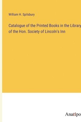 bokomslag Catalogue of the Printed Books in the Library of the Hon. Society of Lincoln's Inn