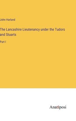 Lancashire Lieutenancy under the Tudors and Stuarts