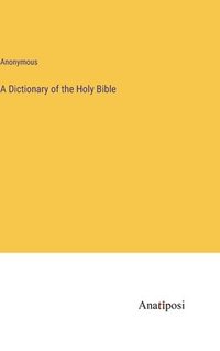 bokomslag A Dictionary of the Holy Bible