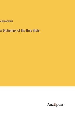 A Dictionary of the Holy Bible 1