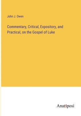 bokomslag Commentary, Critical, Expository, and Practical, on the Gospel of Luke