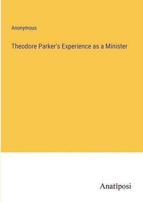 bokomslag Theodore Parker's Experience as a Minister