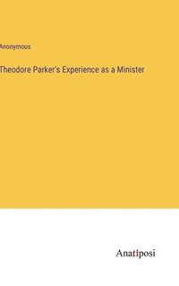 bokomslag Theodore Parker's Experience as a Minister