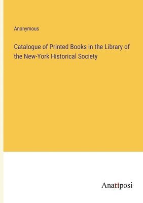 bokomslag Catalogue of Printed Books in the Library of the New-York Historical Society