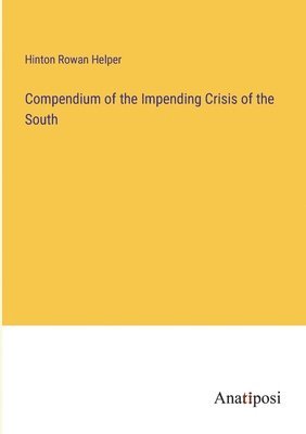 bokomslag Compendium of the Impending Crisis of the South