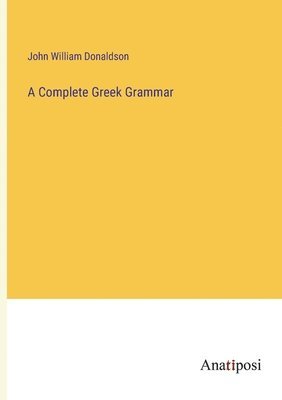 bokomslag A Complete Greek Grammar