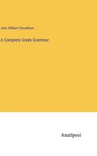 bokomslag A Complete Greek Grammar