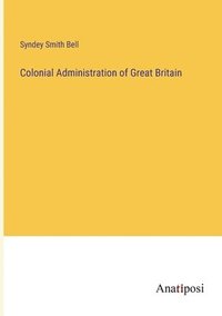 bokomslag Colonial Administration of Great Britain