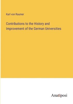 bokomslag Contributions to the History and Improvement of the German Universities