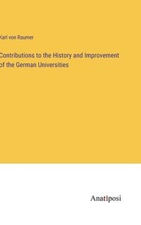 bokomslag Contributions to the History and Improvement of the German Universities