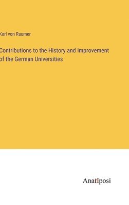 bokomslag Contributions to the History and Improvement of the German Universities