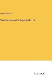bokomslag Dissertations on the Regenerate Life