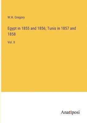 bokomslag Egypt in 1855 and 1856; Tunis in 1857 and 1858