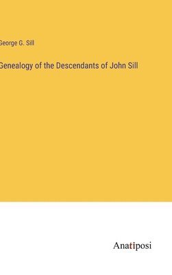 Genealogy of the Descendants of John Sill 1