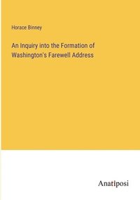 bokomslag An Inquiry into the Formation of Washington's Farewell Address