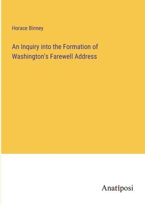 bokomslag An Inquiry into the Formation of Washington's Farewell Address