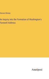 bokomslag An Inquiry into the Formation of Washington's Farewell Address