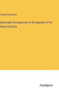 bokomslag Systematic Arrangement of the Species of the Genus Cuscuta