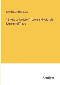 bokomslag A Select Collection of Scarce and Valuable Economical Tracts