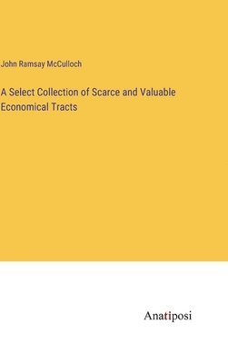 bokomslag A Select Collection of Scarce and Valuable Economical Tracts